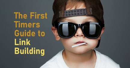 The First-Timers Guide to Link Building