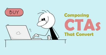 The Right Way to Compose CTAs That Convert