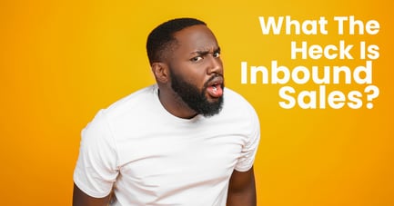 What The Heck Is Inbound Sales?