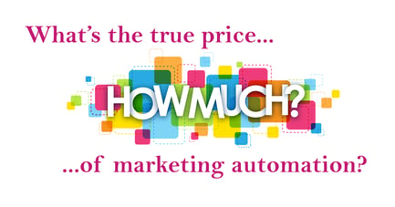 What’s the true price of marketing automation?